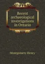 Recent archaeological investigations in Ontario - Montgomery Henry