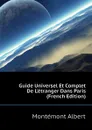Guide Universel Et Complet De L.etranger Dans Paris (French Edition) - Montémont Albert