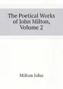 The Poetical Works of John Milton, Volume 2 - Milton John