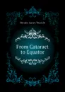 From Cataract to Equator - Dennis James Teackle