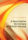 A Descriptive Dictionary of British Malaya - Dennys Nicholas Belfield