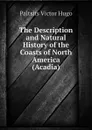 The Description and Natural History of the Coasts of North America (Acadia) - Paltsits Victor Hugo