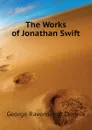 The Works of Jonathan Swift - Dennis, George Ravenscroft