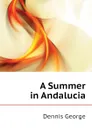 A Summer in Andalucia - Dennis George