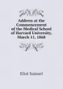 Address at the Commencement of the Medical School of Harvard University, March 11, 1868 - Eliot Samuel