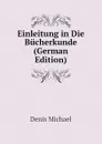 Einleitung in Die Bucherkunde (German Edition) - Denis Michael