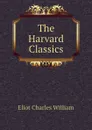 The Harvard Classics - Eliot Charles William