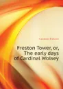 Freston Tower, or, The early days of Cardinal Wolsey - Cobbold Richard