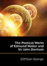 The Poetical Works of Edmund Waller and Sir John Denham - Gilfillan George