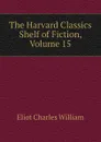 The Harvard Classics Shelf of Fiction, Volume 15 - Eliot Charles William