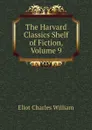 The Harvard Classics Shelf of Fiction, Volume 9 - Eliot Charles William
