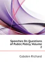 Speeches On Questions of Public Policy, Volume 2 - Cobden Richard