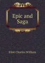 Epic and Saga - Eliot Charles William