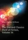 The Harvard Classics Shelf of Fiction, Volume 16 - Eliot Charles William