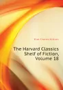 The Harvard Classics Shelf of Fiction, Volume 18 - Eliot Charles William