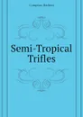 Semi-Tropical Trifles - Compton Herbert