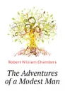 The Adventures of a Modest Man - Robert W. Chambers