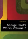 George Eliot.s Works, Volume 7 - George Eliot's