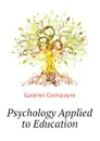 Psychology Applied to Education - Gabriel Compayré