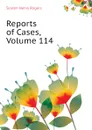 Reports of Cases, Volume 114 - Selden Henry Rogers