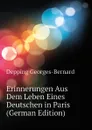 Erinnerungen Aus Dem Leben Eines Deutschen in Paris (German Edition) - Depping Georges-Bernard