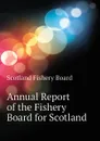 Annual Report of the Fishery Board for Scotland - Scotland Fishery Board