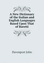 A New Dictionary of the Italian and English Languages Based Upon That of Baretti - Davenport John