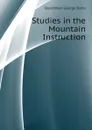 Studies in the Mountain Instruction - Boardman George Dana