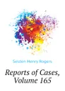 Reports of Cases, Volume 165 - Selden Henry Rogers