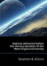 Address delivered before the literary societies of the West Virginia University - Stephen B. Elkins