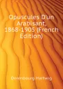 Opuscules D.un Arabisant, 1868-1905 (French Edition) - Derenbourg Hartwig