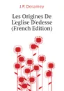 Les Origines De L.eglise D.edesse (French Edition) - J.P. Deramey