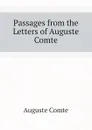 Passages from the Letters of Auguste Comte - Comte Auguste