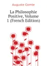 La Philosophie Positive, Volume 1 (French Edition) - Comte Auguste