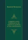 Complete works. Published by the American Academy of Arts and Sciences - Rumford Benjamin