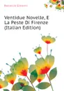 Ventidue Novelle, E La Peste Di Firenze (Italian Edition) - Boccaccio Giovanni