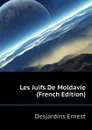 Les Juifs De Moldavie (French Edition) - Desjardins Ernest
