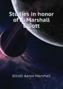 Studies in honor of A. Marshall Elliott - Elliott Aaron Marshall