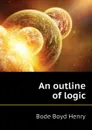 An outline of logic - Bode Boyd Henry