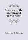 Diseases of the rectum and pelvic colon - Bodkin Martin Laurence