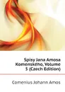 Spisy Jana Amosa Komenskeho, Volume 5 (Czech Edition) - Comenius Johann Amos