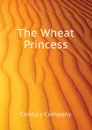 The Wheat Princess - Century Company