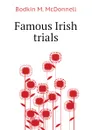 Famous Irish trials - Bodkin M. McDonnell