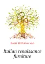 Italian renaissance furniture - Bode Wilhelm von