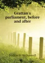 Grattan.s parliament, before and after - Bodkin M McDonnell