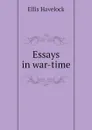 Essays in war-time - Ellis Havelock