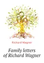 Family letters of Richard Wagner - Richard Wagner