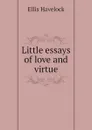 Little essays of love and virtue - Ellis Havelock