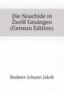 Die Noachide in Zwolf Gesangen (German Edition) - Bodmer Johann Jakob