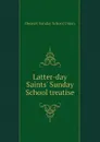 Latter-day Saints. Sunday School treatise - Deseret Sunday School Union